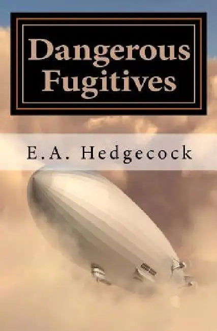 Dangerous Fugitives by E. A. Hedgecock