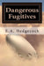 Dangerous Fugitives by E. A. Hedgecock
