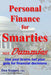 Personal Finance for Smarties Not Dummies: Use your brains not your guts for financial decisions by Dan Keppel Mba