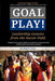 Goal Play!: Leadership Lessons from the Soccer Field by Paul F. Levy