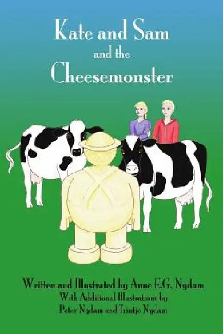 Kate and Sam and the Cheesemonster by Anne E. G. Nydam