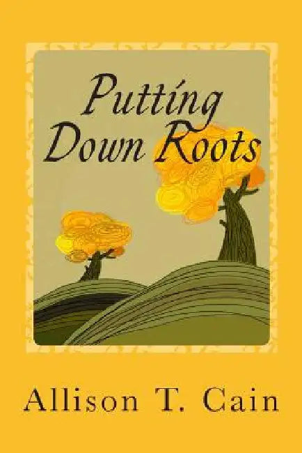 Putting Down Roots: Devotions that empower you through God's Word by Allison T. Cain