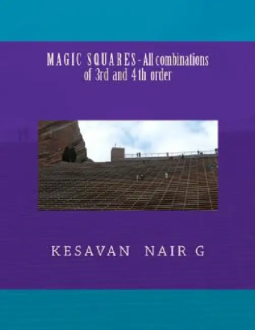Magic Squares - All combinations of 3rd and 4th order by Kesavan Nair G.