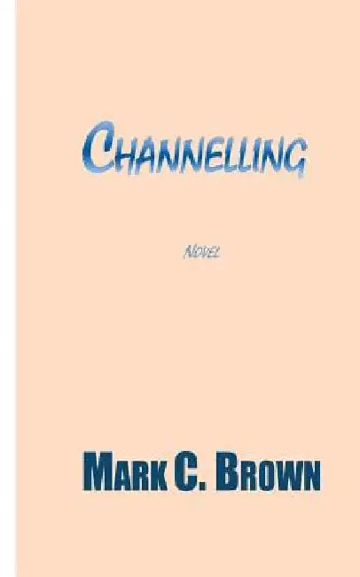Channelling by Mark C. Brown