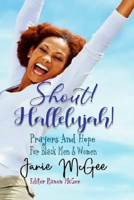 Shout Hallelujah!: Prayers & Hope For Black Men and Women by Ramon McGee