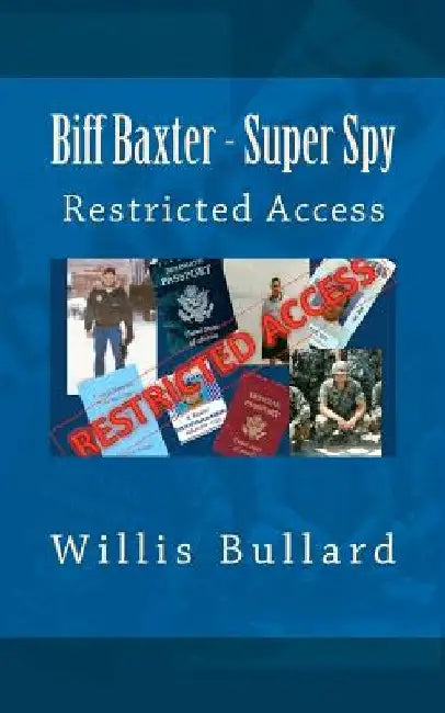 Biff Baxter - Super Spy: Restricted Access by Willis A. Bullard