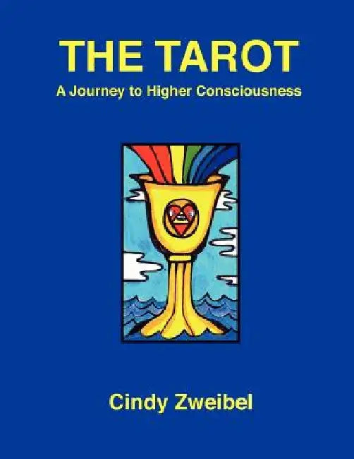 The Tarot: A Journey to Higher Consciousness by Cindy Zweibel