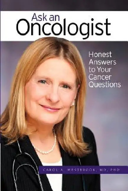 Ask An Oncologist: Honest Answers to Your Cancer Questions by Carol a. Westbrook MD Phd
