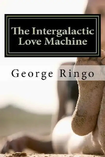 The Intergalactic Love Machine by George Ringo