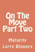 On The Move Part Two 'Maturity': Maturity by Larry Blowers