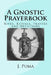 A Gnostic Prayerbook: Rites, Rituals, Prayers and Devotions for the Solitary Modern Gnostic by J. Puma