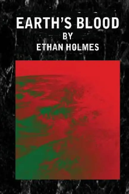 Earth's Blood by Ethan Holmes
