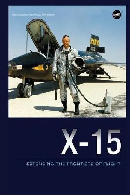 X-15: Extending the Frontiers of Flight by William H. Dana
