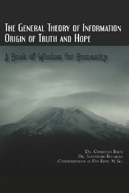 The General Theory of Information: Origin of Truth and Hope by Salvatore Belardo