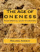The Age of Oneness: Your Spiritual Guide to Creation by Roland Aranjo