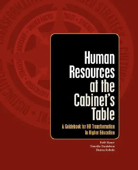 Human Resources at the Cabinet's Table: A Guidebook for HR Transformation in Higher Education by Timothy Danielson