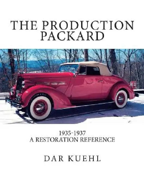 The Production Packard: A Restoration Reference 1935-1937 by Dar Kuehl