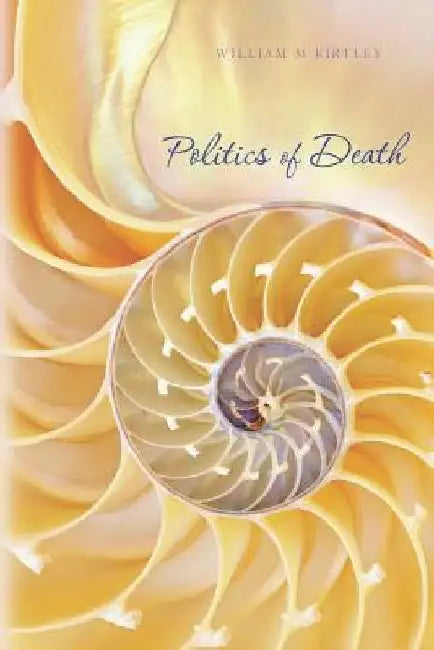 Politics of Death by William M. Kirtley