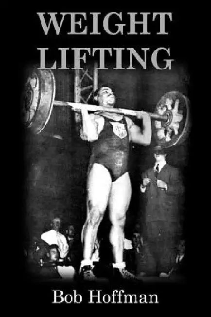 Weight Lifting: (Original Version, Restored) by Bob Hoffman