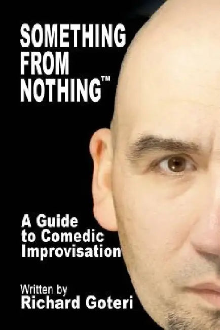 Something From Nothing: The Technique of Improvisation by Richard Goteri