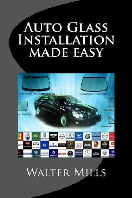 Auto Glass: The right way and wrong way by Walter Ray Mills