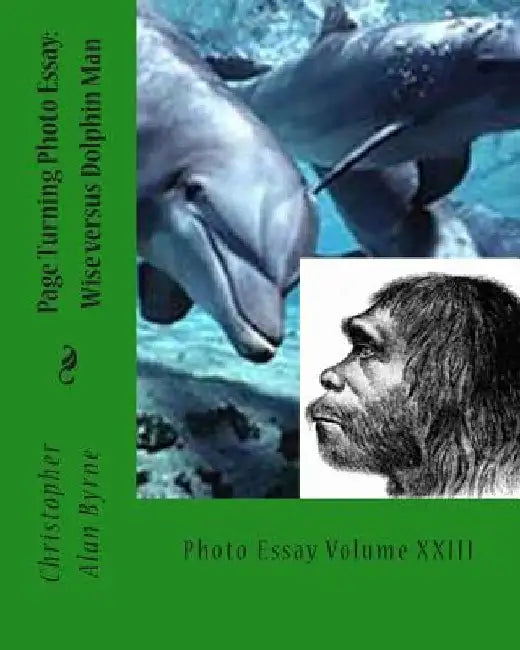 Page Turning Photo Essay: Wise versus Dolphin Man: Photo Essay by Christopher Alan Byrne