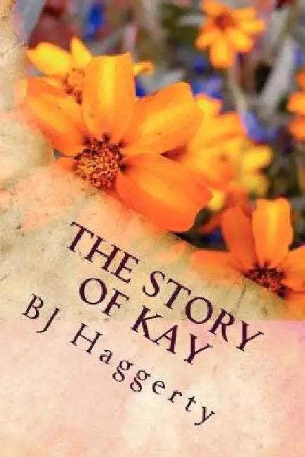 The Story of Kay by Bj Haggerty II
