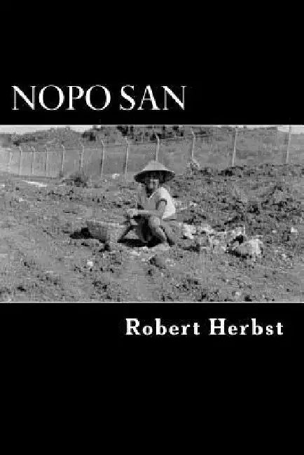 Nopo San: The Life and Times of a Well Seasoned Nut by Robert P. Herbst
