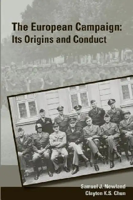 The European Campaign: Its Origins and Conduct by Clayton K. Chun