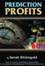 Prediction Profits: How to create and build a successful professional forecasting and prediction business. by Sarah Rhinegold
