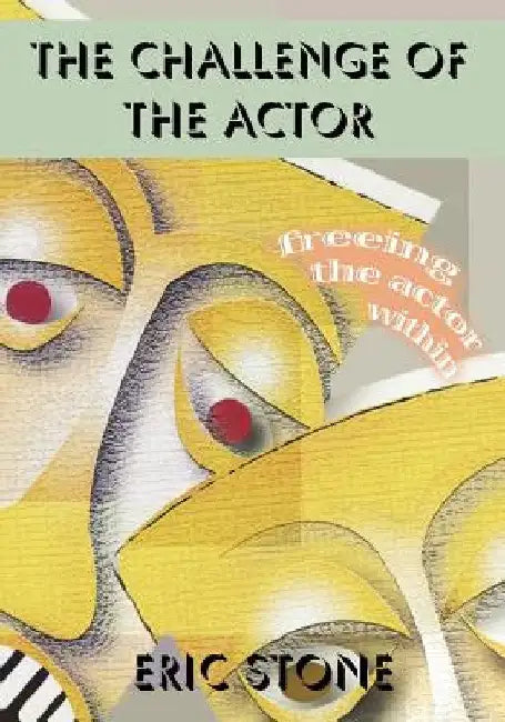 The Challenge of the Actor: Freeing the Actor Within by Eric Stone
