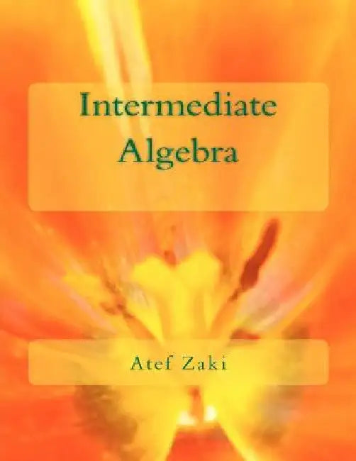 Intermediate Algebra by Atef a. Zaki