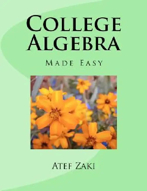 College Algebra: Made Easy by Atef a. Zaki