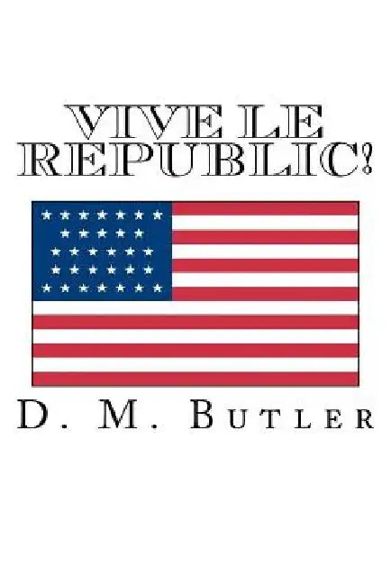 Vive Le Republic! by D. M. Butler