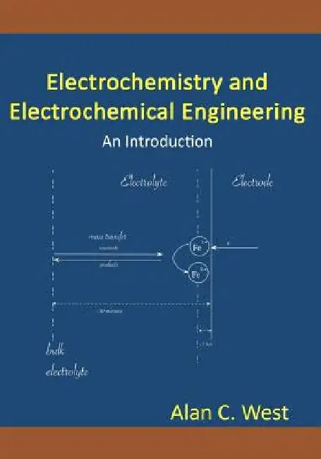 Electrochemistry and Electrochemical Engineering. An Introduction by Alan C. West