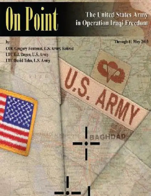 On Point: The United States Army in Operation IRAQI FREEDOM by E. J. Degen