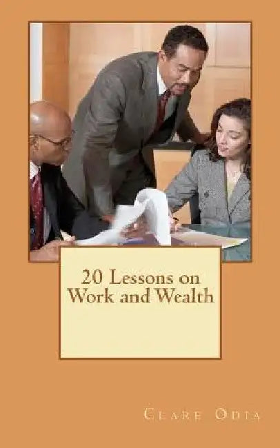 20 Lessons on Work and Wealth by Clare Odia