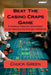 Beat The Casino Craps Game: A simple proven strategy that produces steady profits by Chuck Green