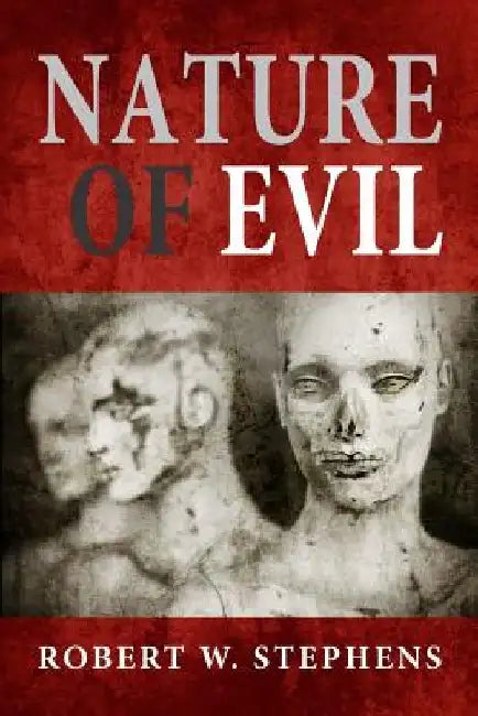 Nature of Evil by Robert W. Stephens