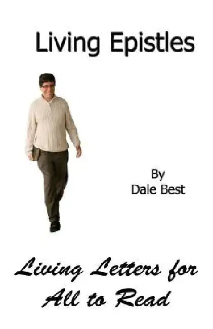 Living Epistles: Living Letters for All to Read by Dale Best