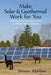 Make Solar and Geothermal Work For You: Harness the Sun and Earth to Power Your Lifestyle by Simon P. Marlow