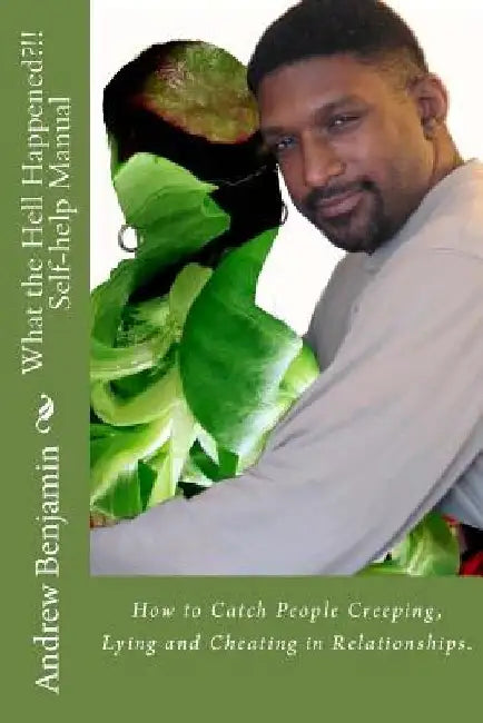 What the Hell Happened?!! -- Self Help Manual: Self Help Manual by Andrew S. Benjamin