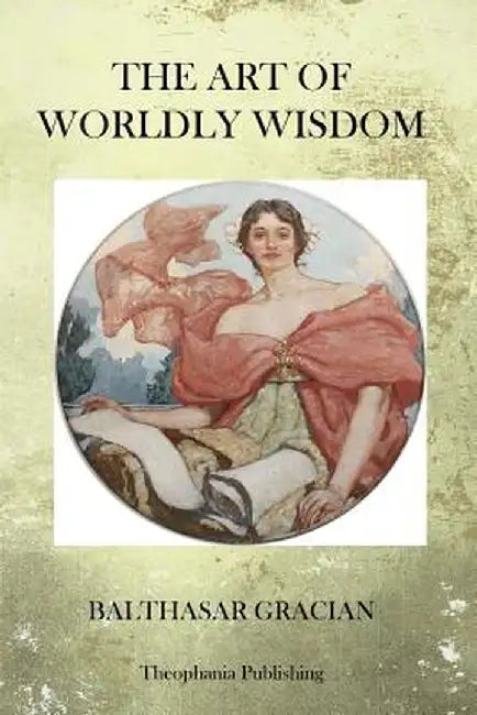 Art of Worldy Wisdom by Balthasar Gracian