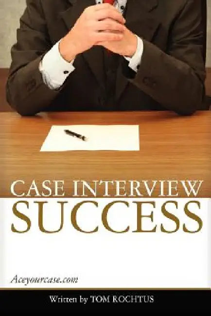 Case Interview Success by Tom Rochtus