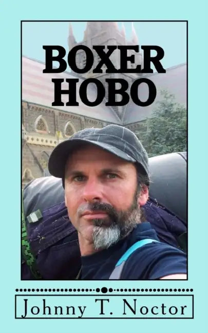 Boxer Hobo: The Hobo Chronicles by Johhny T. Noctor