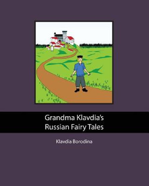 Grandma Klavdia's Russian Fairy Tales by Svetlana Borodina