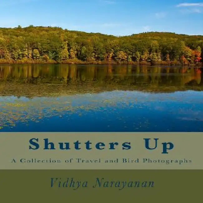 Shutters Up: A Collection of Travel and Bird Photographs by Vidhya Narayanan