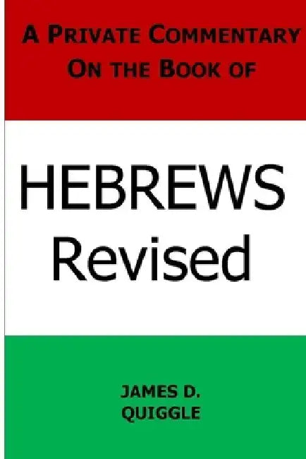 A Private Commentary on the Book of Hebrews by James D. Quiggle