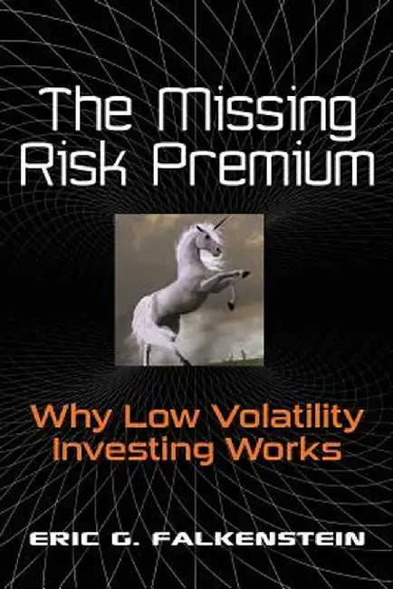 The Missing Risk Premium: Why Low Volatility Investing Works by Falkenstein, Eric G.