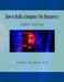 How to Build a Computer (For Beginners): Eighth Edition by John, III Gower